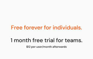 Free forever for individuals, 1 month free trial for teams.