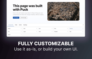 Puck is fully customizable. You can use the UI it provides out of the box or build your own.