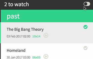Use the toggle button at top, to see the shows you have to watch!