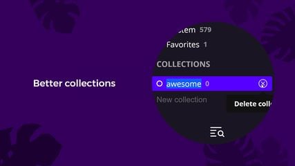 Super easy collection management. One-click edits and creation.