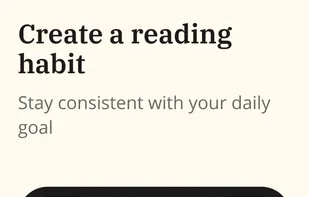 At the first use of the app, the reader is prompted with the question: How many books do you want to read this year? Based on the answer the app calculates how many minutes per day are you required to read daily to achieve your goal. Scrolling down further in this screen the user can find Yearly Goals. This section of the app is dedicated to your progress towards achieving your yearly books read goal. Here the user can tap to see the books they finished reading during the current year and how far they have progressed towards achieving their yearly goal.  