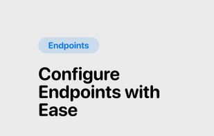 Configure Endpoints with Ease