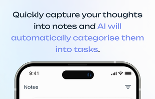 Quickly capture your thoughts into notes and AI will automatically categorise them into tasks.