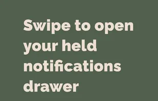 Open the drawer to peek at held notifications