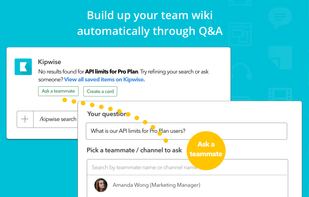 Couldn’t find something via Kipwise? Assign the question to a teammate, the Q&A will be saved to Kipwise automatically when your teammate answered. Your knowledge base grows automatically when your team is doing their daily job.