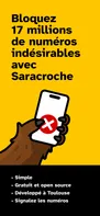 Block 17 million unwanted numbers with Saracroche,
Illustration (on a yellow background) :
A hand holding a mobile phone with a red ‘X’ symbol on the screen, indicating that a call is being blocked.
Features listed below:
Simple
Free and open source
Developed in Toulouse
Report numbers