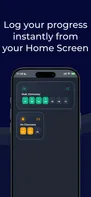 Log your progress instantly from your Home Screen