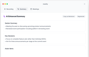The window is entirely white. Tabs at the top: Recording, Summary, Meetings. 

Section title: AI Enhanced Summary. On the right, the ‘Copy as Markdown’ and “Regenerate” buttons. 

In the middle of the window, the ‘Section Summary’, the ‘Key Decisions’ section and ‘Action Items’.