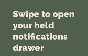 Open the drawer to peek at held notifications