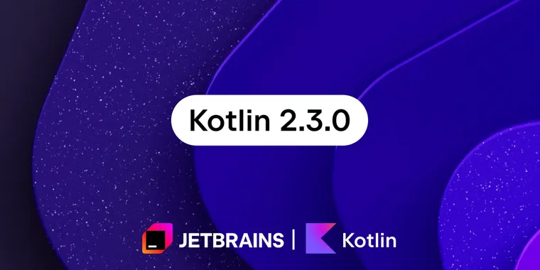 Kotlin 2.3 adds new language features, native interop updates, Java 25 support, and more image