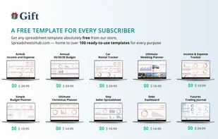 Gift
A FREE TEMPLATE FOR EVERY SUBSCRIBER
Get any spreadsheet template absolutely free from our store,
SpreadsheetsHub.com - home to over 100 ready-to-use templates for every purpose