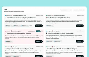 Feed: Act as the manager for your autonomous team. Review generated results, approve executions with a click, and oversee the status of tasks handled by your agents in one place.
