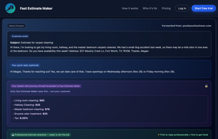 Forward any customer email and Fast Estimate Maker extracts job details and prepares the estimate automatically.
