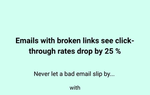 Did you know? Emails with broken links see click through rates drop by 25%