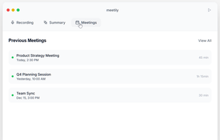 The window is entirely white. Tabs at the top: Recording, Summary, Meetings. 

Section title: Previous Meetings. On the right, the ‘View All’

In the middle of the window, the ‘Section Summary’, the list of meetings previously recorded in the meetily application, with their respective dates, times, and durations.