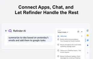 Connect all your favorite work apps to Refinder and manage tasks effortlessly through chat. From scheduling meetings to organizing data, let Refinder handle routine work so you can focus on what matters most.