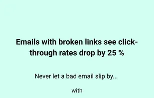 Did you know? Emails with broken links see click through rates drop by 25%