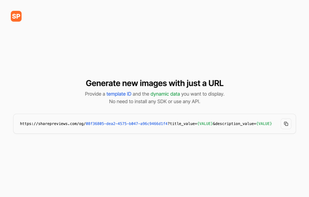 Generate new images with just a URL. Provide a template ID and the dynamic data you want to desplay. No need to install any SDK or use any API.