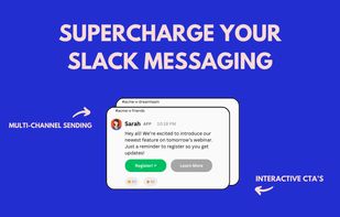 Send to multiple Slack channels with one easy flow. Attach custom call-to-actions, view engagement, and more.