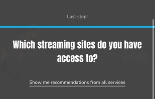 Enter the streaming services that you have access to