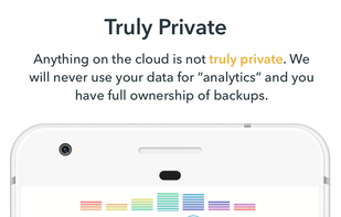 A lot of companies actually use your entries for analytics. We're truly private and you control all your entries' backups.
