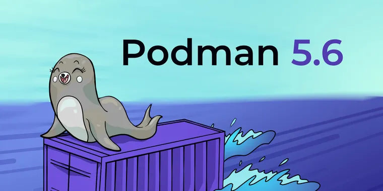 Podman 5.6 released with improved Quadlet management, remote client capabilities, and more image