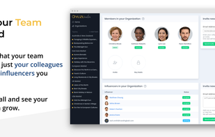 Invite your Team on board! We believe that your team includes not just your colleagues but also the influencers you work with.??Invite them all and see your organization grow.
