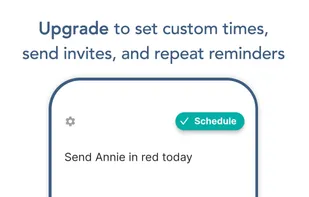 Premium Features: Set your own pre-selected times, repeat reminders and invite others- in a tap!