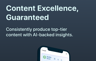 Content excellence, guaranteed.