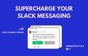 Send to multiple Slack channels with one easy flow. Attach custom call-to-actions, view engagement, and more.