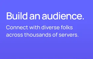 Build an audience. Connect with diverse folks across thousands of servers.