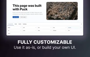 Puck is fully customizable. You can use the UI it provides out of the box or build your own.