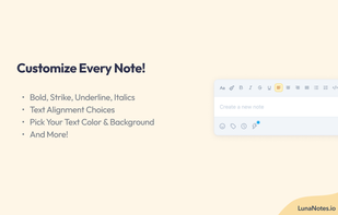 Users can format their notes with different text styles, colors, and highlights. The customization toolbar offers options for bold, italics, underline, bullet points, and more, allowing users to personalize their notes to suit their preferences and needs.