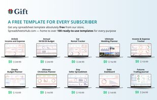 Gift
A FREE TEMPLATE FOR EVERY SUBSCRIBER
Get any spreadsheet template absolutely free from our store,
SpreadsheetsHub.com - home to over 100 ready-to-use templates for every purpose