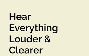 Hear Everything Louder & Clearer